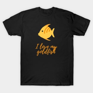 I love my goldfish - goldfish lover T-Shirt